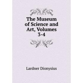 

Книга The Museum of Science and Art, Volumes 3-4. Lardner Dionysius
