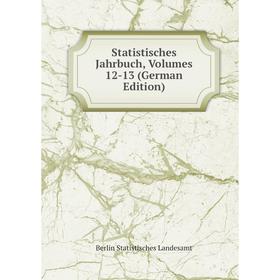 

Книга Statistisches Jahrbuch, Volumes 12-13 (German Edition). Berlin Statistisches Landesamt