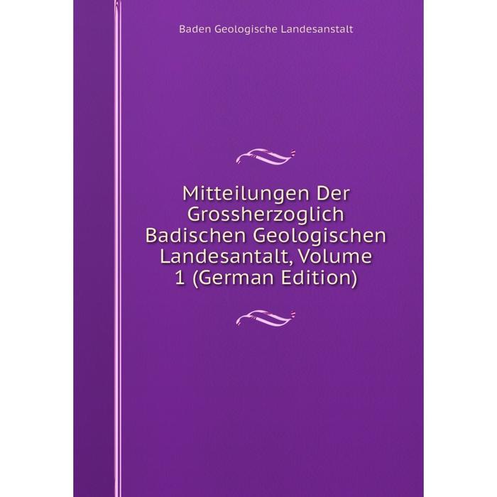 фото Книга mitteilungen der grossherzoglich badischen geologischen landesantalt, volume 1 nobel press