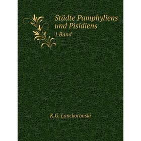 

Книга Städte Pamphyliens und Pisidiens 1 Band. K.G. Lanckoronski