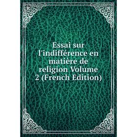 

Книга Essai sur l'indifférence en matière de religion Volume 2 (French Edition)