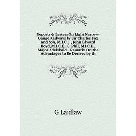 

Книга Reports & Letters On Light Narrow-Gauge Railways by Sir Charles Fox and Son