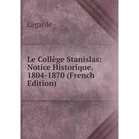 

Книга Le Collège Stanislas: Notice Historique, 1804-1870