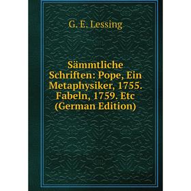 

Книга Sämmtliche Schriften: Pope, Ein Metaphysiker, 1755. Fabeln, 1759. Etc (German Edition). Gotthold Ephraim Lessing