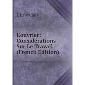 

Книга L'ouvrier: Considérations Sur Le Travail