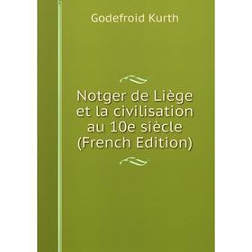 

Книга Notger de Liège et la civilisation au 10e siècle