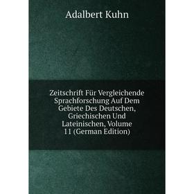 

Книга Zeitschrift Für Vergleichende Sprachforschung Auf Dem Gebiete Des Deutschen, Griechischen Und Lateinischen, Volume 11 (German Edition). Adalbert