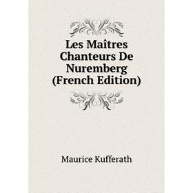 

Книга Les Maîtres Chanteurs De Nuremberg