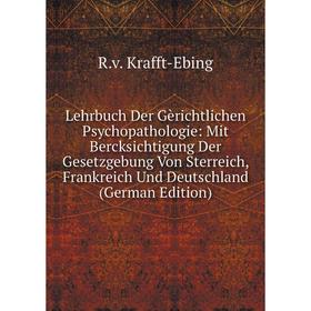 

Книга Lehrbuch Der Gèrichtlichen Psychopathologie: Mit Bercksichtigung Der Gesetzgebung Von Sterreich, Frankreich Und Deutschland