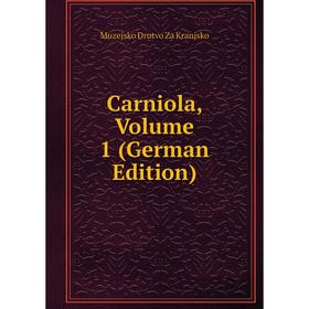 

Книга Carniola, Volume 1 (German Edition). Muzejsko Drutvo Za Kranjsko