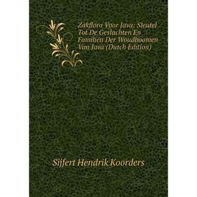 

Книга Zakflora Voor Java: Sleutel Tot De Geslachten En Familiën Der Woudboomen Van Java (Dutch Edition). Sijfert Hendrik Koorders
