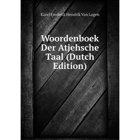 

Книга Woordenboek Der Atjehsche Taal (Dutch Edition). Karel Frederik Hendrik Van Lagen