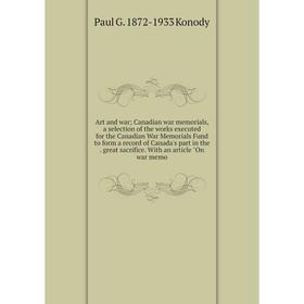 

Книга Art and war; Canadian war memorials, a selection of the works executed for the Canadian War Memorials Fund to form a record of Canada's part in