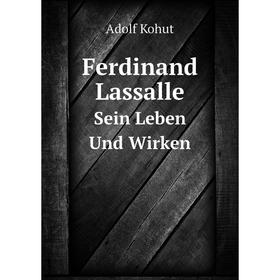 

Книга Ferdinand Lassalle Sein Leben Und Wirken. Adolf Kohut