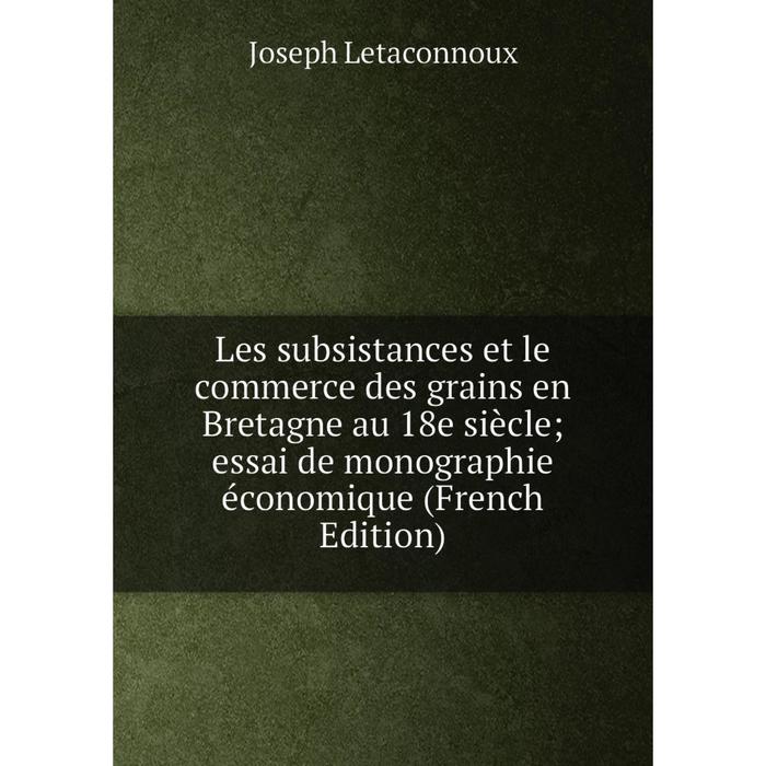 фото Книга les subsistances et le commerce des grains en bretagne au 18e siècle; essai de monographie économique nobel press