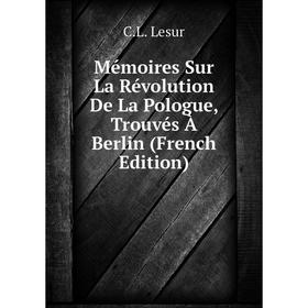 

Книга Mémoires Sur La Révolution De La Pologue, Trouvés À Berlin