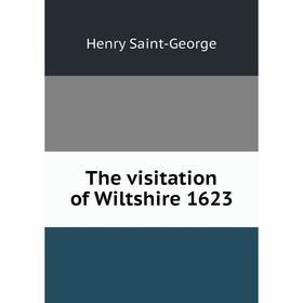 

Книга The visitation of Wiltshire 1623. Henry Saint-George