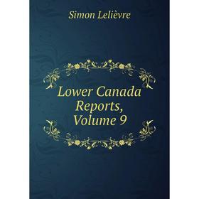

Книга Lower Canada Reports, Volume 9