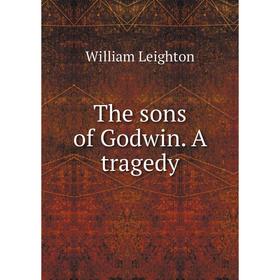 

Книга The sons of Godwin. A tragedy. William Leighton