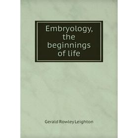 

Книга Embryology, the beginnings of life. Gerald Rowley Leighton