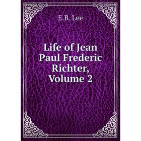 

Книга Life of Jean Paul Frederic Richter, Volume 2