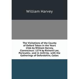 

Книга The Visitations of the County of Oxford Taken in the Years 1566 by William Harvey, Clarencieux