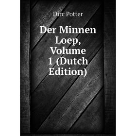 

Книга Der Minnen Loep, Volume 1 (Dutch Edition). Dirc Potter