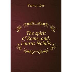 

Книга The spirit of Rome, and, Laurus Nobilis. Vernon Lee