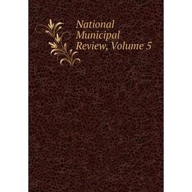 

Книга National Municipal Review, Volume 5
