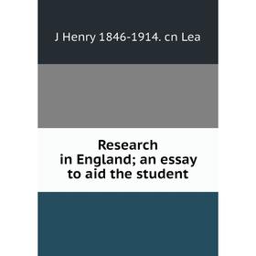 

Книга Research in England; an essay to aid the student. J Henry 1846-1914. cn Lea