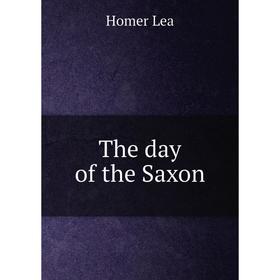 

Книга The day of the Saxon. Homer Lea