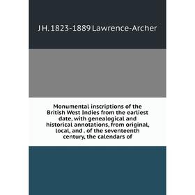 

Книга Monumental inscriptions of the British West Indies from the earliest date, with Genealogical and historical annotations, from original, local