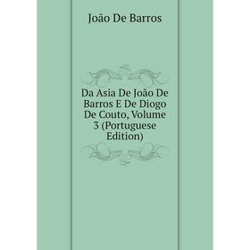 

Книга Da Asia De João De Barros E De Diogo De Couto, Volume 3 (Portuguese Edition). João De Barros