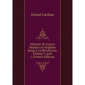 

Книга Histoire De France Depuis Les Origines Jusqu'à La Révolution, Volume 7, part 1 (French Edition). Ernest Lavisse