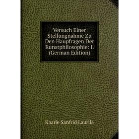 

Книга Versuch Einer Stellungnahme Zu Den Haupfragen Der Kunstphilosophie: I. (German Edition). Kaarle Sanfrid Laurila