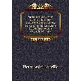 

Книга Mémoires Sur Divers Sujets D'histoire Naturelle Des Insectes, De Géographie Ancienne Et De Chronologie