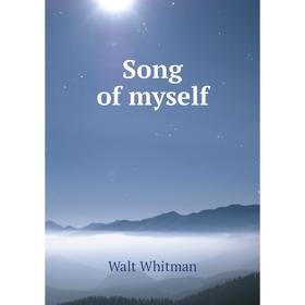 

Книга Song of myself. Whitman Walt