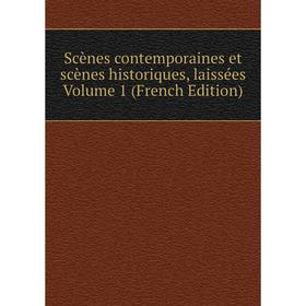 

Книга Scènes contemporaines et scènes historiques, laissées Volume 1 (French Edition)