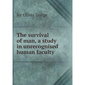 

Книга The survival of man, a study in unrecognised human faculty. Lodge Oliver