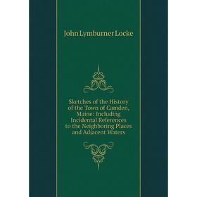 

Книга Sketches of the History of the Town of Camden, Maine