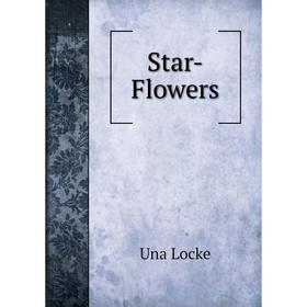 

Книга Star-Flowers. Una Locke