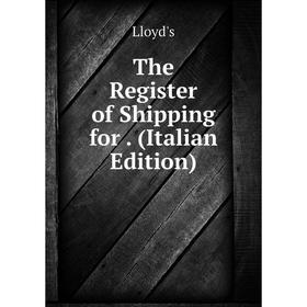 

Книга The Register of Shipping for. (Italian Edition). Lloyd's