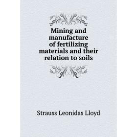 

Книга Mining and manufacture of fertilizing materials and their relation to soils