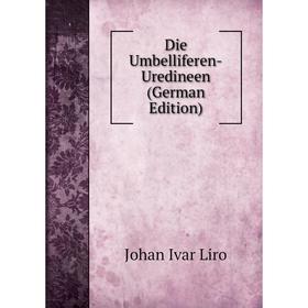 

Книга Die Umbelliferen-Uredineen (German Edition). Johan Ivar Liro