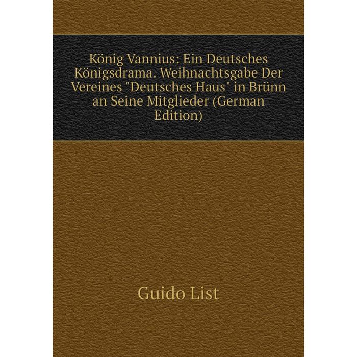 фото Книга könig vannius: ein deutsches königsdrama. weihnachtsgabe der vereines deutsches haus in brünn an seine mitglieder nobel press