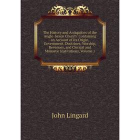 

Книга The History and Antiquities of the Anglo-Saxon Church: Containing an Account of Its Origin, Government, Doctrines, Worship, Revenues, and Cleric