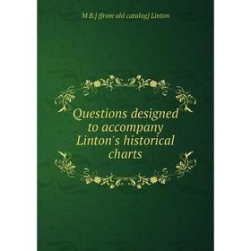 

Книга Questions designed to accompany Linton's historical charts. M B.] [from old catalog] Linton