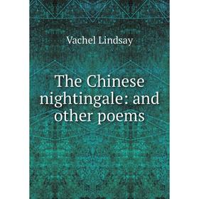 

Книга The Chinese nightingale: and other poems. Lindsay Vachel