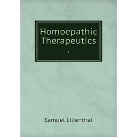 

Книга Homoepathic Therapeutics. Samuel Lilienthal