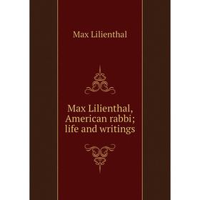 

Книга Max Lilienthal, American rabbi; life and writings